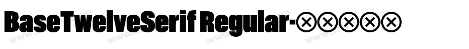 BaseTwelveSerif Regular字体转换